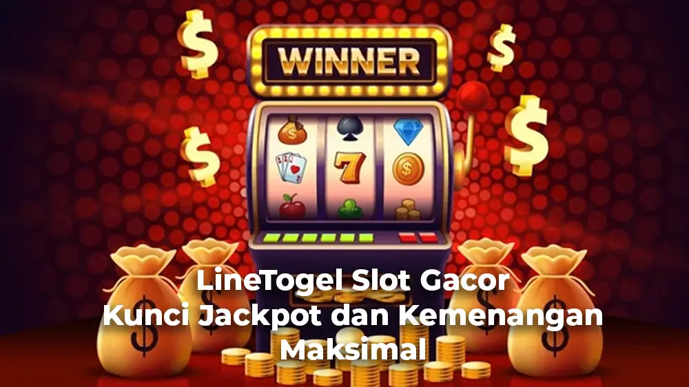 LineTogel Slot Gacor - Kunci Jackpot dan Kemenangan Maksimal
